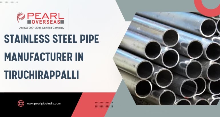 Stainless Steel Pipe Manufacturer in Tiruchirappalli Stainless Steel Pipe Manufacturer in Tiruchirappalli