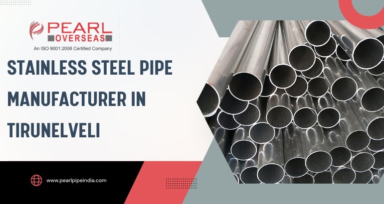 Stainless Steel Pipe Manufacturer in Tirunelveli Stainless Steel Pipe Manufacturer in Tirunelveli