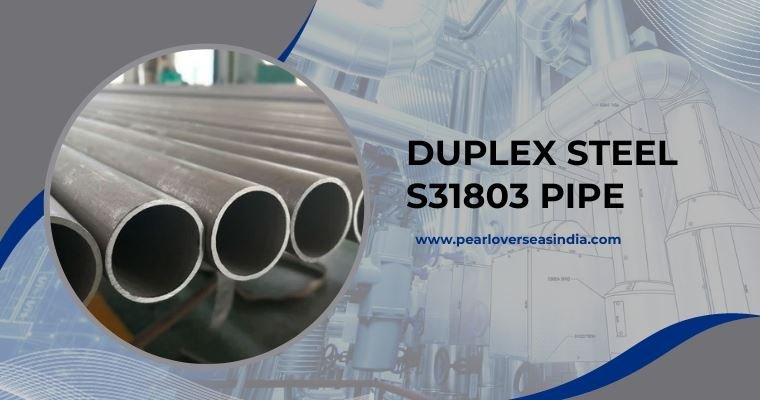 Duplex Steel S31803 Pipe Manufacturer in India